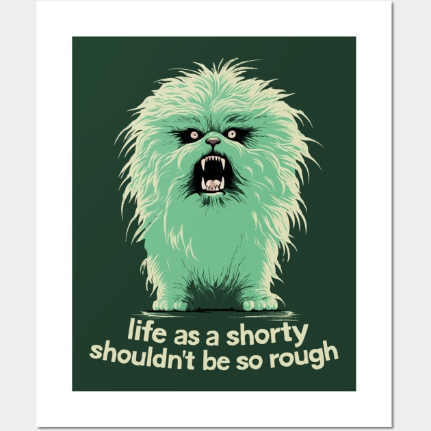 Life As A Shorty Shouldn't Be So Rough Wall Art by DankFutura